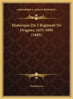 Historique Du 2 Regiment De Dragons, 1635-1885 (1885) 1160121532 Book Cover