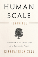 Human Scale Revisited: A New Look at the Classic Case for a Decentralist Future 1603587128 Book Cover