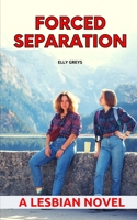 Forced Separation: A Lesbian Novel B0B92V54WX Book Cover