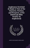 Anglicanus Scotched [a Reply to View of the Character, Position, and Prospects, of the Edinburgh Bible Society, by Anglicanus] 1359312986 Book Cover