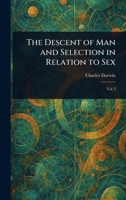 The Descent of Man and Selection in Relation to Sex 1023348799 Book Cover