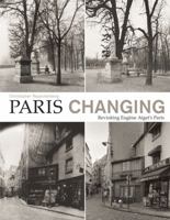 Paris Changing: Revisiting Eugene Atget's Paris 1568986807 Book Cover