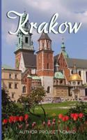 Krakow: A Travel Guide for Your Perfect Krakow Adventure!: Written by Local Polish Travel Expert (Krakow, Krakow Travel Guide, Poland Travel Guide, Warsaw Poland) 1540835316 Book Cover