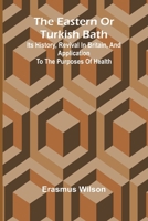 The Eastern Or Turkish Bath: Its History, Revival In Britain, And Application To The Purposes Of Health 9369050310 Book Cover