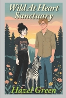 Wild At Heart Sanctuary: A Grumpy Sunshine Fake Dating Romance B0G3L3TNJN Book Cover