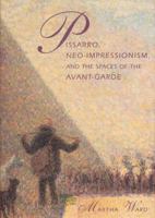 Pissarro, Neo-Impressionism, and the Spaces of the Avant-Garde 0226873242 Book Cover