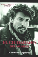 El Ciudadano del Mundo: Una historia real de supervivencia (Spanish Edition) B0GSNJV3R9 Book Cover