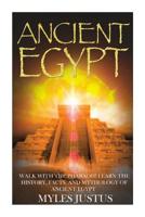 Ancient Egypt: Walk with the Pharaoh! Learn the History, Facts, and Mythology of Ancient Egypt 1500873926 Book Cover