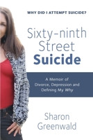 Sixty-ninth Street Suicide: A Memoir of Divorce, Depression and Defining My Why 1959770586 Book Cover