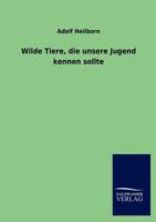 Wilde Tiere, Die Unsere Jugend Kennen Sollte 3846019895 Book Cover