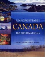 Unforgettable Canada: 100 Destinations 1550464612 Book Cover