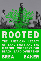Rooted: The American Legacy of Land Theft & The Modern Movement for Black Land Ownership 0593447379 Book Cover