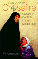 Caught in Crossfire: Civilians in Conflicts in the Middle East (Durham Middle East Studies) 0863723314 Book Cover