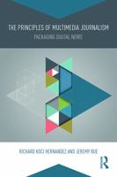 The Principles of Multimedia Journalism: Packaging Digital News 0415738164 Book Cover