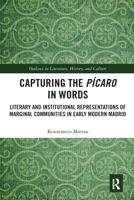 Capturing the P�caro in Words: Literary and Institutional Representations of Marginal Communities in Early Modern Madrid 0367588331 Book Cover