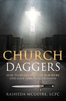 Church Daggers : How to Overcome Church Hurt and Gain Spiritual Freedom 1951028015 Book Cover