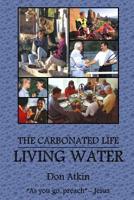 Living Water: Living the Carbonated Life 1505299519 Book Cover