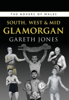 The Boxers of West, South and Mid Glamorgan (The Boxers of Wales) 1902719808 Book Cover