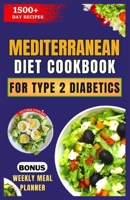 Mediterranean Diet Cookbook for Type 2 Diabetics: Healthy, Delicious, and Easy Low-Carb, Low-Sugar, Diabetes-Friendly Recipes B0CQ6V6TNB Book Cover