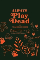 Always Play Dead 1949929973 Book Cover