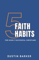 5 Faith Habits for Highly Successful Christians 1735025224 Book Cover