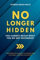 No Longer Hidden: You Cannot Resist What You Do Not Recognize B0FWPSL33F Book Cover
