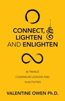 Connect, Lighten and Enlighten: 46 Trance Channeled Lessons and 10 Activities B0C27QHHW7 Book Cover