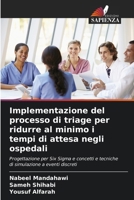 Implementazione del processo di triage per ridurre al minimo i tempi di attesa negli ospedali (Italian Edition) 6209726666 Book Cover