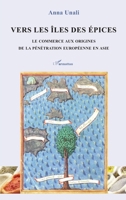 Vers les îles des épices: Le commerce aux origines de la pénétration européenne en Asie (Harmattan Italia) (French Edition) 2336312123 Book Cover
