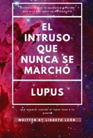 El Intruso Que Nunca se Marcho: que esperar cuando el lupus toca a tu puerta B08T1G47Q2 Book Cover