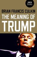 The Meaning of Trump 1789040469 Book Cover