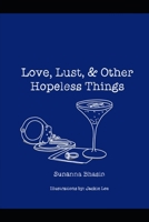 Love, Lust, & Other Hopeless Things: A poetry compilation B09NR5XN21 Book Cover