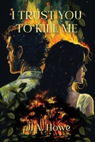 I Trust You to Kill Me 1949193217 Book Cover