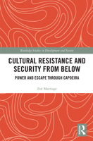Cultural Resistance and Security from Below: Power and Escape Through Capoeira 036772751X Book Cover