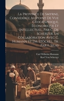 La Province De Smyrne, Considérée Au Point De Vue Géographique, Économique Et Intellectuel, Par C. De Scherzer, En Collaboration Avec C. Humann Et J.M. Stöckel, Tr. Par F. Silas 1021305804 Book Cover