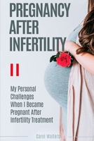 Pregnancy After Infertility: My Challenges When I Became Pregnant After Infertility Treatment B094T625CB Book Cover