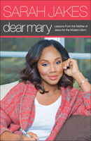 Dear Mary: Lessons From the Mother of Jesus for the Modern Mom 0764219111 Book Cover