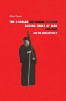 THE SERBIAN ORTHODOX CHURCH during Times of War 1980-2000 and the Wars within it B08TQJ8WSR Book Cover