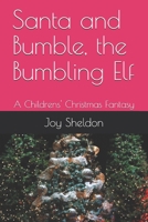 Santa and Bumble, the Bumbling Elf: A Childrens' Christmas Fantasy 1707410976 Book Cover