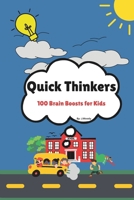 Quick Thinkers: 100 Brain Boosts for Kids: 100 Daily Quick Thinking Challenges to Help Kids Solve Problems, Make Smart Choices, and Build Confidence (Ages 8–12) B0F6F5ZZKW Book Cover