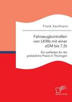 Fahrzeugkontrollen von LKWs mit einer zGM bis 7,5t: Ein Leitfaden für die polizeiliche Praxis in Thüringen 395934886X Book Cover