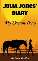 Julia Jones' Diary - My Dream Pony: Diary of a Girl Who Loves Horses 150023947X Book Cover