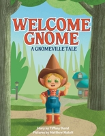 Welcome Gnome: A Gnomeville Tale B0GSH26NXV Book Cover