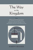 The Way to the Kingdom: Being Definite and Simple Instructions for Self-Training and Discipline, Enabling the Earnest Disciple to Find the Kingdom of God and His Righteousness. 1578989817 Book Cover