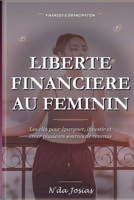 Liberté Financière au Féminin: Les Clés pour Épargner, Investir et Créer Plusieurs Sources de Revenus pour Construire un Avenir Financier Solide (French Edition) B0HGBJ9888 Book Cover