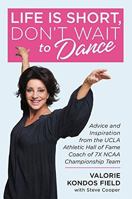 Life Is Short, Don't Wait to Dance: Advice and Inspiration from the UCLA Athletics Hall of Fame Coach of 7 NCAA Championship Teams 154607712X Book Cover