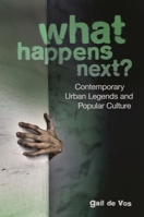 What Happens Next?: Contemporary Urban Legends and Popular Culture 1598846337 Book Cover