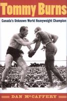Tommy Burns : Canada's Unknown World Heavyweight Champion 1550286978 Book Cover