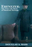 Ebenezer: The True Life Story of Ebenezer Scrooge 0999023101 Book Cover