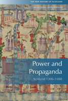 Power and Propaganda: Scotland 1306 - 1488 (New History of Scotland) 0748645861 Book Cover